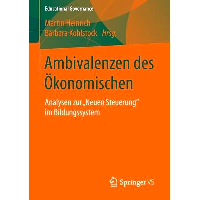 预订 Ambivalenzen des Ökonomischen: Analysen zur „Neuen Steuerung“ im Bildungssystem: 9783658100834