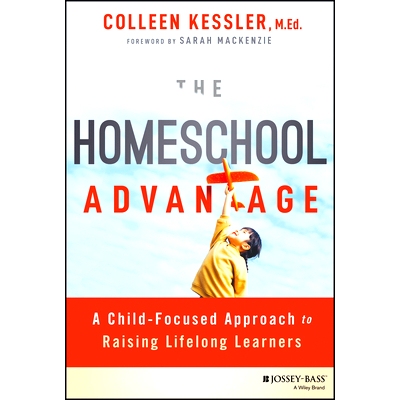 预订 The Homeschool Advantage: A Child-Focused Approach to Raising Lifelong Learners: 9781394205738