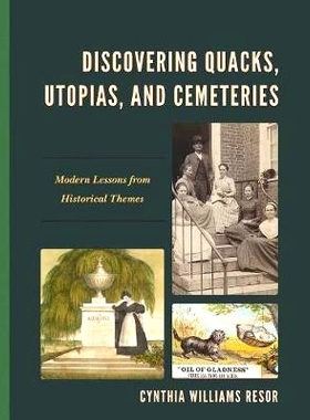 预订 Discovering Quacks, Utopias, and Cemeteries: Modern Lessons from Historical Themes 发现庸医、乌托邦和墓地:历史主题