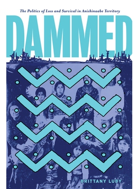 预订 Dammed: The Politics of Loss and Survival in Anishinaabe Territory 该死的：阿尼西纳贝（Anishinaabe）领土的失落与生