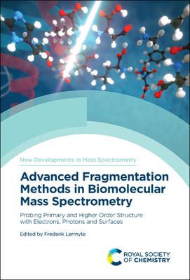[预订]Advanced Fragmentation Methods in Biomolecular Mass Spectrometry: Probing Primary and Higher Order S 9781839161049