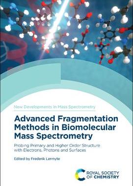 [预订]Advanced Fragmentation Methods in Biomolecular Mass Spectrometry: Probing Primary and Higher Order S 9781839161049