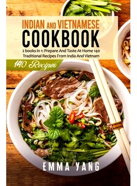 预订 Indian And Vietnamese Cookbook: 2 books in 1: Prepare And Taste At Home 140 Traditional Recipes From India And Viet