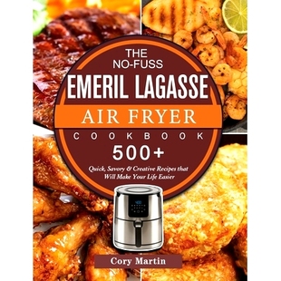 Air that Quick 500 Life 预订 Savory Your Lagasse Fuss Recipes Emeril Will Make Creative Cookbook Easie The Fryer