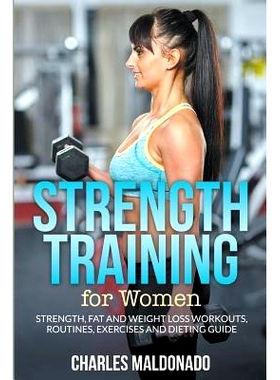 预订 Strength Training For Women: Strength, Fat and Weight Loss Workouts, Routines, Exercises and Dieting Guide: 9781681