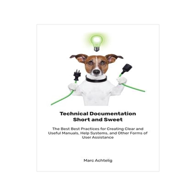 [预订]Technical Documentation Short and Sweet: The Best Best Practices for Creating Clear and Useful Manua 9783943860153