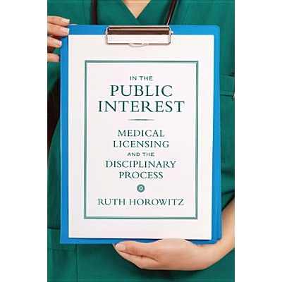 预订 In the Public Interest: Medical Licensing and the Disciplinary Process 决定公共利益：医师执业资格和惩戒: 9780813554