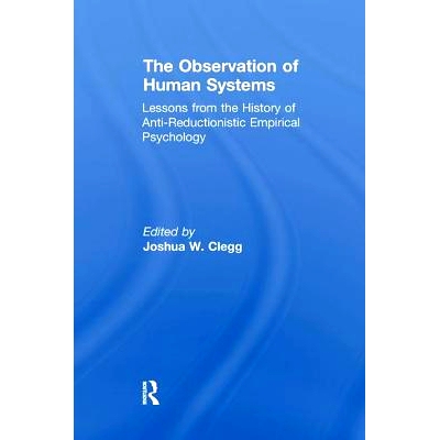 预订 The Observation of Human Systems: Lessons from the History of Anti-Reductionistic Empirical Psychology: 97811385165