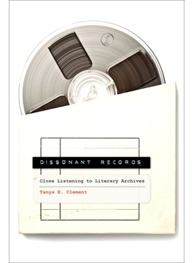 预订 Dissonant Records: Close Listening to Literary Archives 不和谐的记录：仔细聆听文学档案: 9780262548724