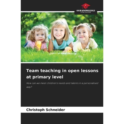 预订 Team teaching in open lessons at primary level: How can we meet children’s needs and talents in a personalised way