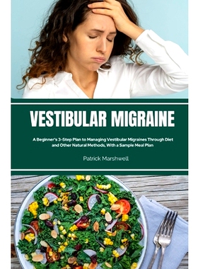 预订 Vestibular Migraine: A Beginner’s 3-Step Plan to Managing Vestibular Migraines Through Diet and Other Natural Meth