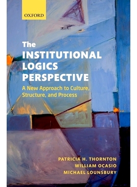 The Institutional Logics Perspective: A New Approach to Culture, Structure and Process 制度逻辑学展望：文化、结构与过程