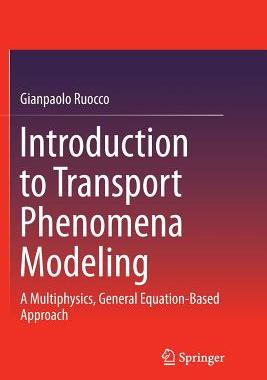 【预订】Introduction to Transport Phenomena Modeling: A Multiphysics, General Equation-Based Approach