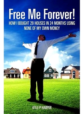 预订 Free Me Forever!: How I bought 29 houses in 24 months using *NE of my own money: 9780983403906