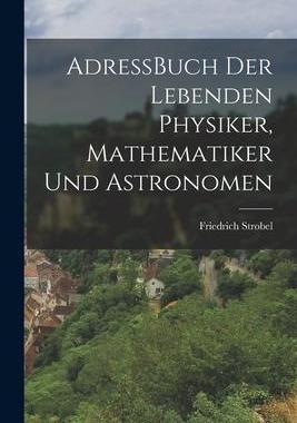 [预订]AdressBuch der Lebenden Physiker, Mathematiker und Astronomen 9781017878387