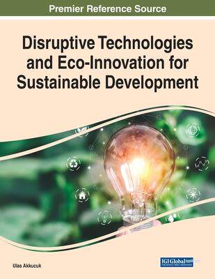 [预订]Disruptive Technologies and Eco-Innovation for Sustainable Development 9781799889014