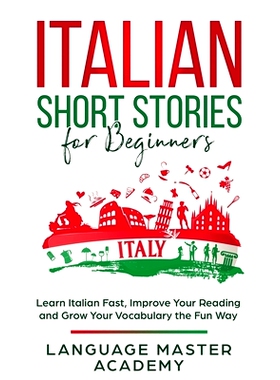 预订 Italian Short Stories for Beginners: Learn Italian Fast, Improve Your Reading and Grow Your Vocabulary the Fun Way: