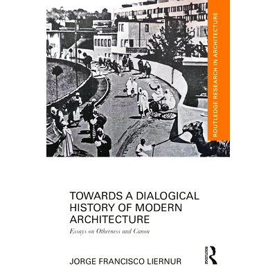 预订 Towards a Dialogical History of Modern Architecture: Essays on Otherness and Canon 走向现代建筑史的对话：论他者性与