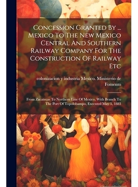 预订 Concession Granted By ... Mexico To The New Mexico Central And Southern Railway Company For The Construction Of Rai