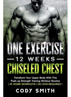 预订 One Exercise, 12 Weeks, Chiseled Chest: Transform Your Upper Body With This Push-up Strength Training Workout Routi