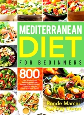 预订 Mediterranean Diet for Beginners: 800 Easy and Flavorful Mediterranean Diet Recipes to Reduce Blood Pressure, Impro