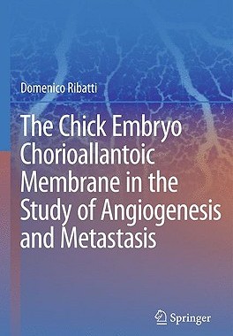 【预订】The Chick Embryo Chorioallantoic Membrane in the Study of Angiogenesis and Metastasis