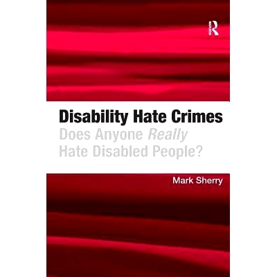 预订 Disability Hate Crimes: Does Anyone Really Hate Disabled People? 残疾仇恨犯罪：每个人真的仇恨残疾人吗?: 97814094078
