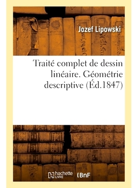 预订 Traité Complet de Dessin Linéaire. Géométrie Descriptive: À l’Usage Des Jeunes Gens Qui Se Destinent Aux Éco
