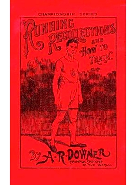 预订 Running Recollections and How to Train: Being an autobiography of A. R. Downer, Champion Sprinter of the World, and