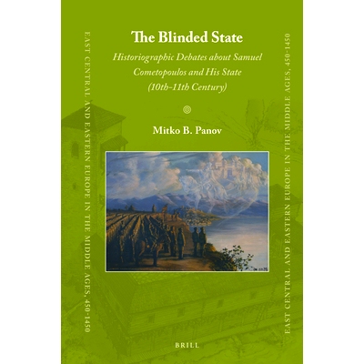 预订 The Blinded State: Historiographic Debates about Samuel Cometopoulos and His State (10th-11th Century) 盲目的国家：