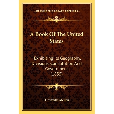 预订 A Book Of The United States: Exhibiting Its Geography, Divisions, Constitution And Government (1835): 9781168167729
