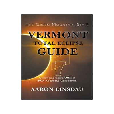 [预订]Vermont Total Eclipse Guide: Official Commemorative 2024 Keepsake Guidebook 9781944986339