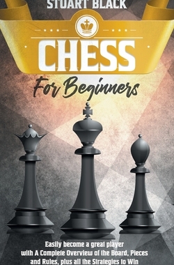 【预订】Chess for beginners: easily become a great player with A Complete Overview of the Board, Pieces and Rules,...