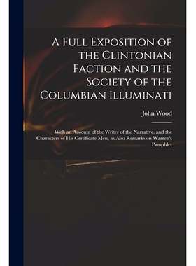 预订 A Full Exposition of the Clintonian Faction and the Society of the Columbian Illuminati: With an Account of the Wri