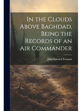 预订 In the Clouds Above Baghdad, Being the Records of an Air Commander: 9781021801883