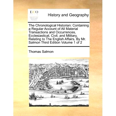 预订 The Chronological Historian: Containing a Regular Account of All Material Transactions and Occurrences, Ecclesiasti