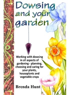 预订 Dowsing and your garden: Working with dowsing in all aspects of gardening - planning, choosing and caring for your