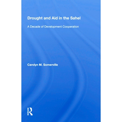 预订 Drought And Aid In The Sahel: A Decade Of Development Cooperation 萨赫勒的干旱与援助：发展合作十年（重印版）: 97803