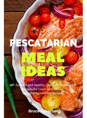 预订 Pescatarian Meal Ideas: 40+ Curated and Healthy Low-Carb Pescatarian Recipes for Lunch and Dinner (Includes Instant