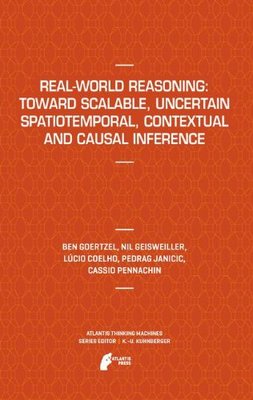 【预订】Real-World Reasoning: Toward Scalable, Uncertain Spatiotemporal,  Contextual and Causal Inference