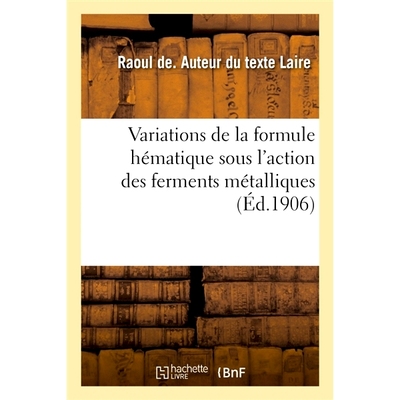 预订 Variations de la formule hématique sous l’action des ferments métalliques 金属发酵剂作用下血液配方的变化: 978201