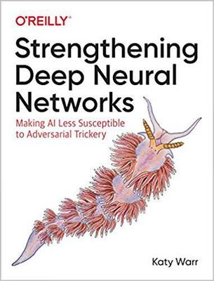 【预售】Strengthening Deep Neural Networks: Making AI Less Susceptible to Adversarial Trickery