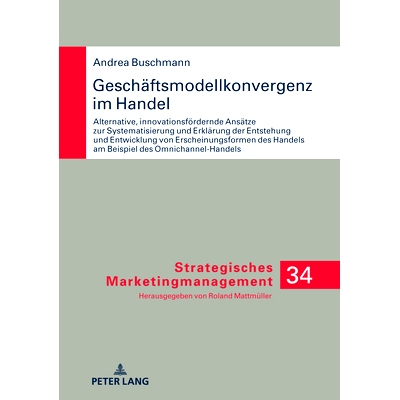 预订 Geschäftsmodellkonvergenz im Handel: Alternative innovationsfördernde Ansätze zur Systematisierung und Erklärun