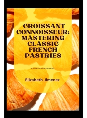 预订 Croissant Connoisseur: Mastering Classic French Pastries: 9798856968391