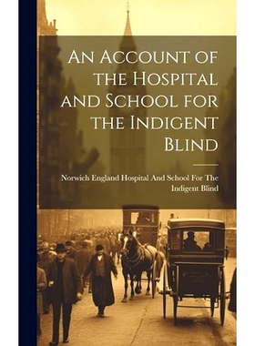 预订 An Account of the Hospital and School for the Indigent Blind: 9781021143204