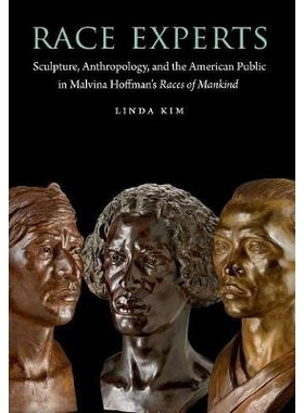 预订 Race Experts: Sculpture, Anthropology, and the American Public in Malvina Hoffman’s Races of Mankind 种族专家：马