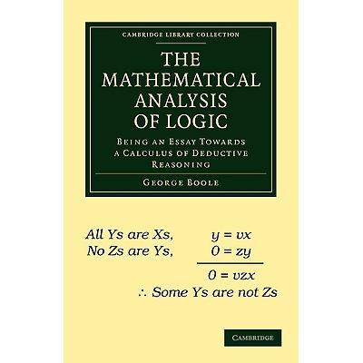 The Mathematical Analysis of Logic: Being an Essay Towards a Calculus of Deductive Reasoning逻辑的数学分析: 97811080010