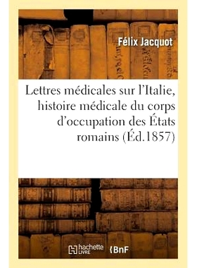 预订 Lettres Médicales, l’Italie Comprenant l’Histoire Médicale Du Corps d’Occupation Des États Romains 意大利医学