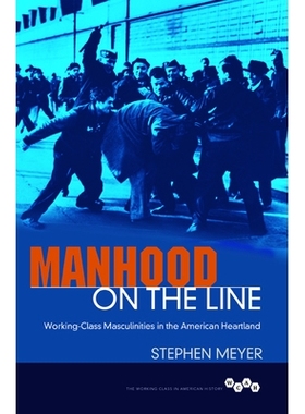 预订 Manhood on the Line: Working-Class Masculinities in the American Heartland 处于危险中的男子：美国中心地带的工人*男