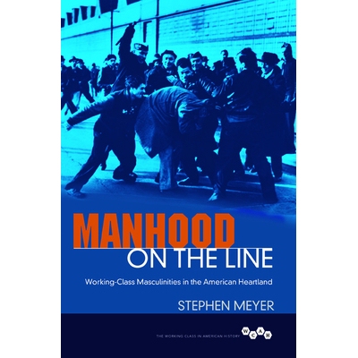 预订 Manhood on the Line: Working-Class Masculinities in the American Heartland 处于危险中的男子：美国中心地带的工人*男